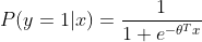 P(y=1|x)=\frac{1}{1+e^{-\theta^T x}}