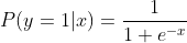 P(y=1|x)=\frac{1}{1+e^{-x}}