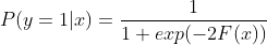 P(y=1|x)=frac{1}{1+exp(-2F(x))}