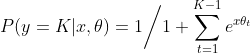 P(y=K|x,\theta ) = 1 \bigg/ 1+\sum\limits_{t=1}^{K-1}e^{x\theta_t}