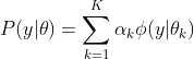 P(y|\theta )=\sum_{k=1}^{K}\alpha _{k}\phi (y|\theta _{k})