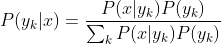 P(y_{k}|x)=\frac{P(x|y_{k})P(y_{k})}{\sum_{k}P(x|y_{k})P(y_{k})}