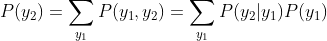 P(y_2)=\sum_{y_1}P(y_1,y_2)=\sum_{y_1}P(y_2|y_1)P(y_1)