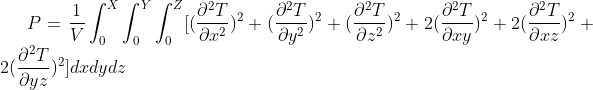 P=\frac{1}{V}\int_0^X\int_0^Y\int_0^Z[(\frac{\partial^2T }{\partial x^2})^2+(\frac{\partial^2T }{\partial y^2})^2+(\frac{\partial^2T }{\partial z^2})^2+2(\frac{\partial^2T }{\partial xy})^2+2(\frac{\partial^2T }{\partial xz})^2+2(\frac{\partial^2T }{\partial yz})^2]dx dy dz