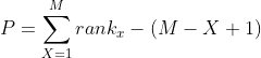 P=\sum_{X=1}^{M}rank_x-(M-X+1)