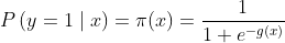 P\left (y=1\mid x \right )=\pi (x) = \frac{1}{1+e^{-g(x)}}