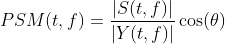 PSM(t,f)=\frac{|S(t,f)|}{|Y(t,f)|}\cos(\theta)