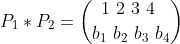 P_{1}*P_{2} = \binom{1\ 2\ 3\ 4\ }{b_{1}\ b_{2} \ b_{3} \ b_{4}}