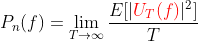 P_n(f)=\lim_{T\rightarrow \infty }\frac{E[|{\color{Red} U_T(f)}|^2]}{T}