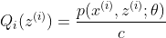 Q_{i}(z^{(i)}) = \frac{p(x^{(i)},z^{(i)};\theta)}{c}