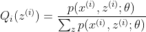 Q_{i}(z^{(i)})=\frac{p(x^{(i)},z^{(i)};\theta )}{\sum_{_{z}} p(x^{(i)},z^{(i)};\theta)}