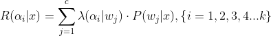 R(\alpha_i|x)={\sum_{j=1}^{c}\lambda(\alpha_i|w_j) \cdot P(w_j|x)},\left \{i=1,2,3,4...k\right \}