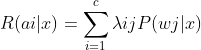 R(ai|x)=\sum_{i=1}^{c}\lambda ijP(wj|x)