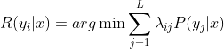 R(y_i|x) =arg \min \sum_{j=1}^L\lambda_{ij}P(y_j|x)