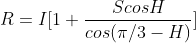 R=I[1+\frac{ScosH}{cos(\pi /3-H)}]