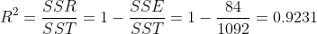 R^{2}=\frac{SSR}{SST}=1-\frac{SSE}{SST}=1-\frac{84}{1092}=0.9231