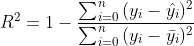 R^2 = 1-\frac{\sum _{i=0}^{n}{(y_i-\hat{y_i})^2}}{\sum _{i=0}^{n}{(y_i-\bar{y_i})^2}}