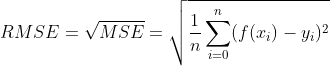RMSE = \sqrt{MSE} = \sqrt{ \frac{1}{n}\sum_{i=0}^{n}(f(x_{i})-y_{i})^{2}}