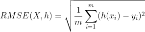 RMSE(X, h)=\sqrt{\frac{1}{m}\sum_{i=1}^{m}(h(x_{i})-y_{i})^2}