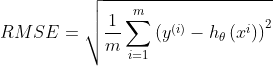 RMSE=\sqrt{\frac{1}{m}\sum_{i=1}^{m}\left ( y^{\left ( i \right )}-h_{\theta}\left ( x^{i} \right ) \right )^{2}}