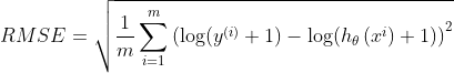 RMSE=\sqrt{\frac{1}{m}\sum_{i=1}^{m}\left (\log (y^{\left ( i \right )}+1) -\log (h_{\theta}\left ( x^{i} \right )+1)\right )^{2}}