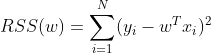 RSS(w)=\sum_{i=1}^{N}(y_{i} - w^{T}x_{i})^{2}