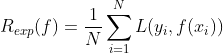 R_{exp}(f)=\frac{1}{N}\sum_{i=1}^{N}L(y_{i},f(x_{i}))
