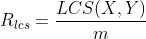 R_{lcs}=\frac{LCS(X,Y)}{m}