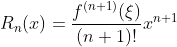 R_{n}(x)=\frac{f^{(n+1)}(\xi )}{(n+1)!}x^{n+1}