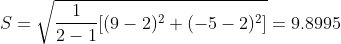 S = \sqrt{\frac{1}{2-1}[(9-2)^{2}+(-5-2)^{2}] } = 9.8995