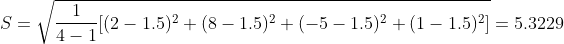 S = \sqrt{\frac{1}{4-1}[(2-1.5)^{2}+(8-1.5)^{2}+(-5-1.5)^{2}+(1-1.5)^{2}] } = 5.3229