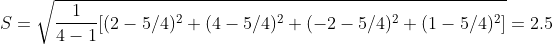 S = \sqrt{\frac{1}{4-1}[(2-5/4)^{2}+(4-5/4)^{2}+(-2-5/4)^{2}+(1-5/4)^{2}] } = 2.5