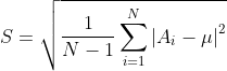 S = \sqrt{\frac{1}{N-1} \sum_{i=1}^{N} \left |A_{i}-\mu \right |^{2}}