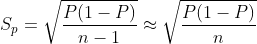 S _{p}=\sqrt{\frac{P(1-P)}{n-1}}\approx \sqrt{\frac{P(1-P)}{n }}
