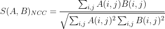 S(A,B)_{NCC}&＃61;\frac{\sum_{i,j}^{ }A(i,j)B(i,j)}{\sqrt{\sum_{i,j}^{ }A(i,j)^{2}\sum_{i,j}^{ }B(i,j)^{2}}}