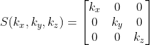 S(k_{x},k_{y},k_{z}) = \begin{bmatrix} k_{x} &0 &0 \\ 0& k_{y} &0 \\ 0& 0& k_{z} \end{bmatrix}