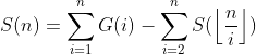 S(n)=\sum_{i=1}^nG(i)-\sum_{i=2}^nS(\left \lfloor \frac{n}{i} \right \rfloor)