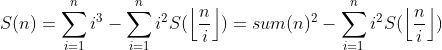 S(n)=\sum_{i=1}^ni^3-\sum_{i=1}^ni^2S(\left\lfloor \frac{n}{i} \right\rfloor)=sum(n)^2-\sum_{i=1}^ni^2S(\left\lfloor \frac{n}{i} \right\rfloor)