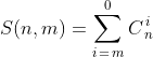 S(n,m) =\sum_{i\, =\, m}^{0}C_{\, n}^{\, i}