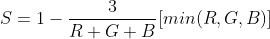 S=1-\frac{3}{R+G+B}[min(R,G,B)]