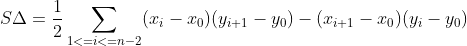 S\Delta =\frac{1}{2}\sum_{1<=i<=n-2}(x_{i} - x_{0})(y_{i+1} - y_{0})-(x_{i+1} - x_{0})(y_{i} - y_{0})