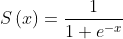 S\left ( x \right ) = \frac{1}{1 + e^{-x}}
