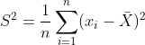 S^2=\frac{1}{n}\sum_{i=1}^n(x_i - \bar{X})^2