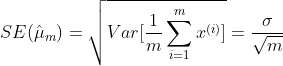 SE(\hat{\mu}_m)=\sqrt{Var[\frac{1}{m}\sum_{i=1}^{m}x^{(i)}]}=\frac{\sigma}{\sqrt{m}}