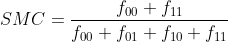 SMC=\frac{f_{00}+f_{11}}{f_{00}+f_{01}+f_{10}+f_{11}}