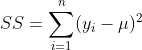SS=\sum_{i=1}^n ( y_i-\mu )^2