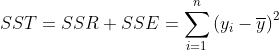 SST=SSR+SSE=\sum_{i=1}^{n}\left ( y_{i}-\overline{y} \right )^{2}
