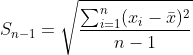 S_{n-1} = \sqrt\frac{\sum_{i=1}^n(x_i-\bar{x})^2}{n-1}