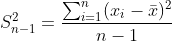 S_{n-1}^2 = \frac{\sum_{i=1}^n(x_i-\bar{x})^2}{n-1}