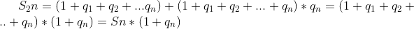S_2n=(1+q_1+q_2+...q_n)+(1+q_1+q_2+...+q_n)*q_n=(1+q_1+q_2+..+q_n)*(1+q_n)=Sn*(1+q_n)